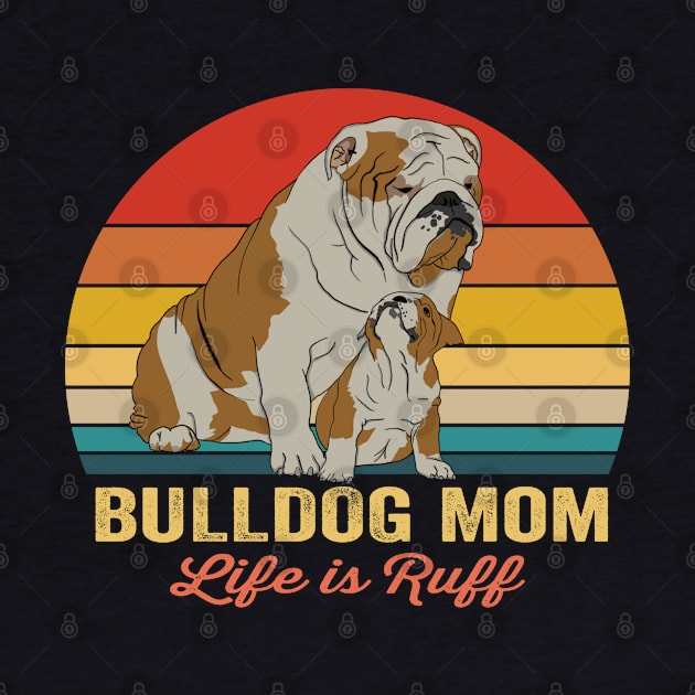 Bulldog - Bulldog Mom Life Is Ruff by Kudostees